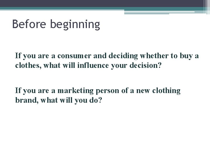 Before beginning If you are a consumer and deciding whether to buy a clothes,