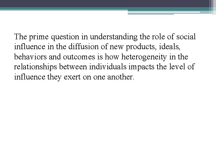 The prime question in understanding the role of social influence in the diffusion of