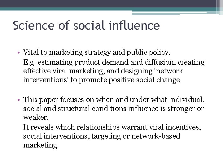 Science of social influence • Vital to marketing strategy and public policy. E. g.