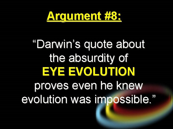 Argument #8: “Darwin’s quote about the absurdity of EYE EVOLUTION proves even he knew