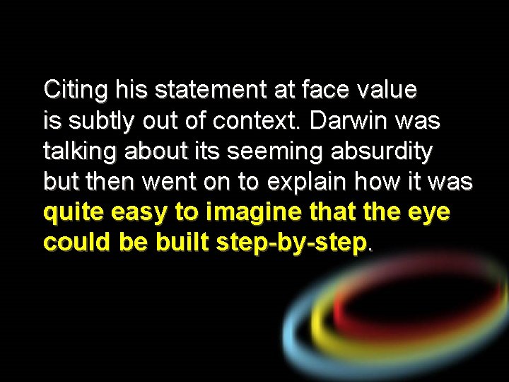 Citing his statement at face value is subtly out of context. Darwin was talking
