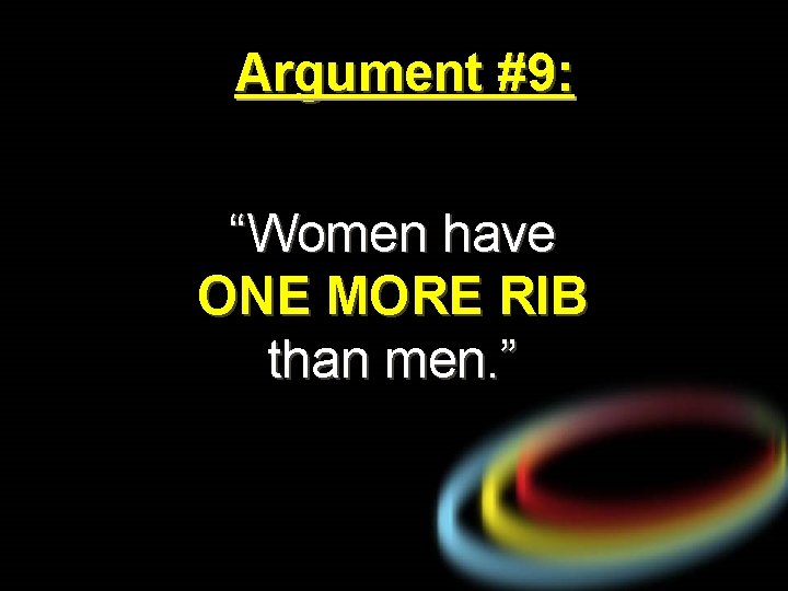 Argument #9: “Women have ONE MORE RIB than men. ” 