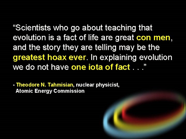 “Scientists who go about teaching that evolution is a fact of life are great