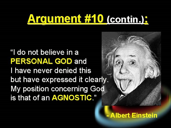 Argument #10 (contin. ): “I do not believe in a PERSONAL GOD and I