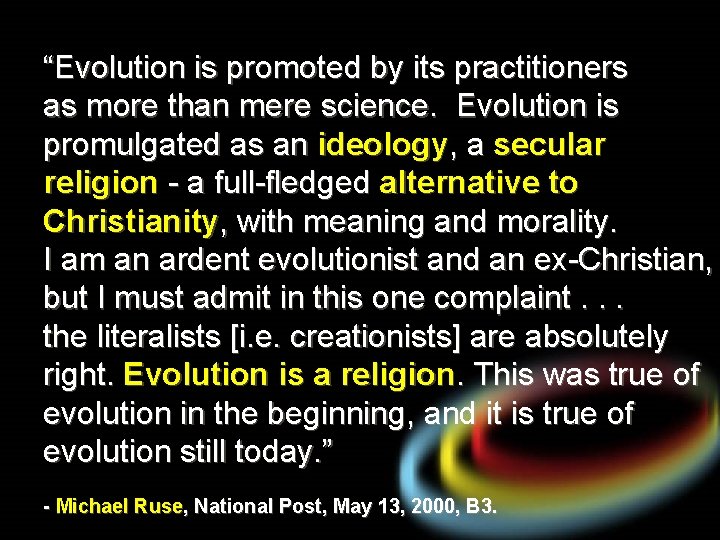 “Evolution is promoted by its practitioners as more than mere science. Evolution is promulgated