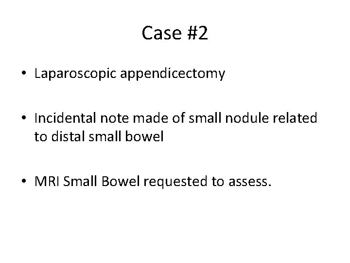 Case #2 • Laparoscopic appendicectomy • Incidental note made of small nodule related to