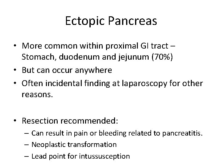 Ectopic Pancreas • More common within proximal GI tract – Stomach, duodenum and jejunum