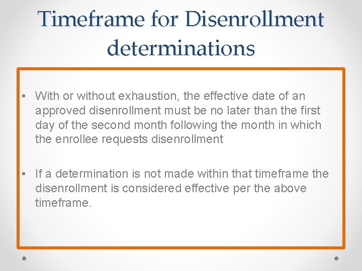 Timeframe for Disenrollment determinations • With or without exhaustion, the effective date of an