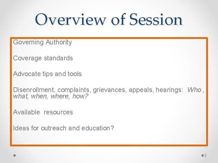 Overview of Session Governing Authority Coverage standards Advocate tips and tools Disenrollment, complaints, grievances,