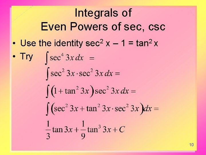 Integrals of Even Powers of sec, csc • Use the identity sec 2 x