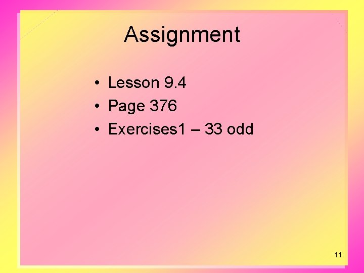 Assignment • Lesson 9. 4 • Page 376 • Exercises 1 – 33 odd