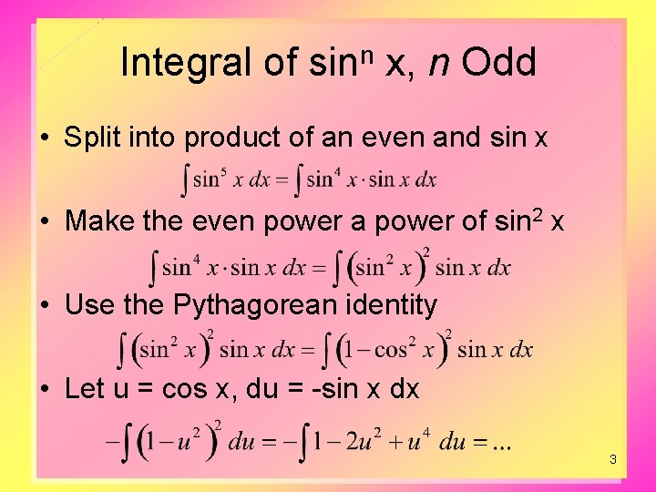 Integral of sinn x, n Odd • Split into product of an even and