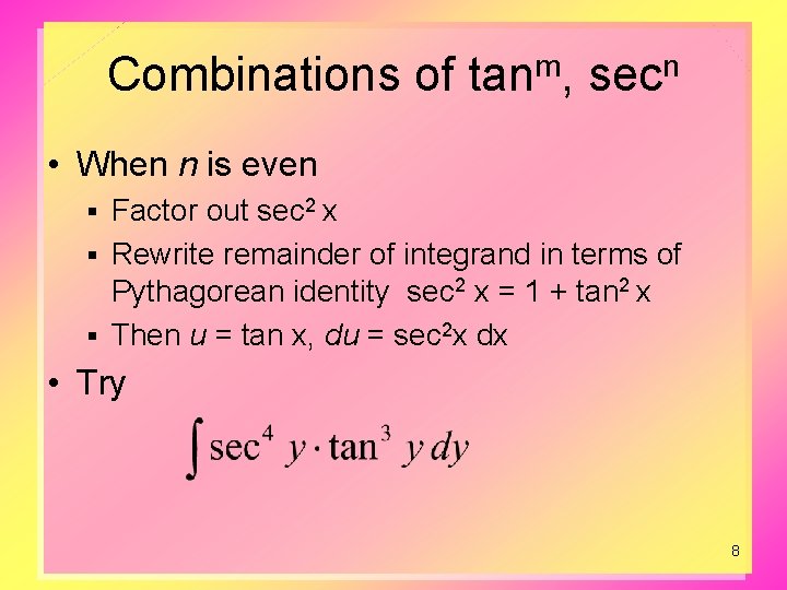 Combinations of tanm, secn • When n is even Factor out sec 2 x
