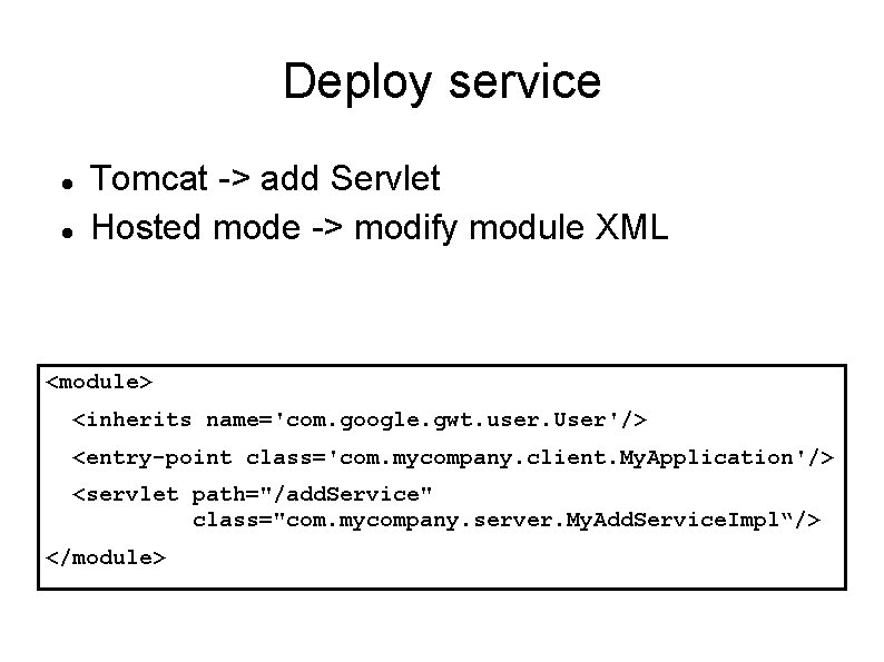 Deploy service Tomcat -> add Servlet Hosted mode -> modify module XML <module> <inherits