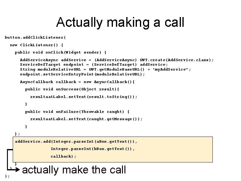 Actually making a call button. add. Click. Listener( new Click. Listener() { public void