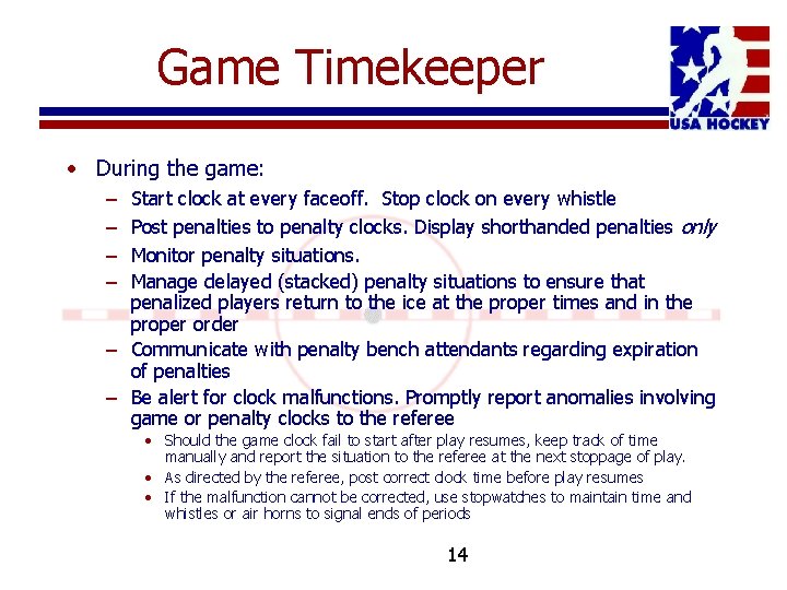 Game Timekeeper • During the game: – – Start clock at every faceoff. Stop