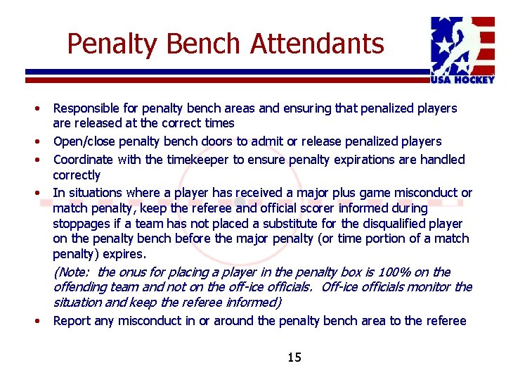 Penalty Bench Attendants • • Responsible for penalty bench areas and ensuring that penalized