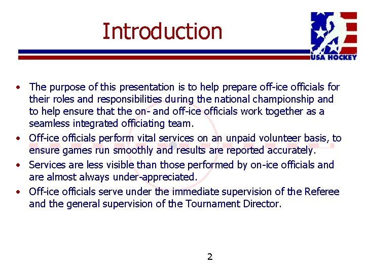 Introduction • The purpose of this presentation is to help prepare off-ice officials for