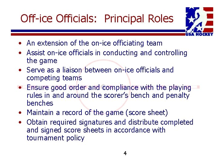 Off-ice Officials: Principal Roles • An extension of the on-ice officiating team • Assist