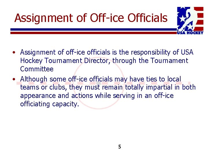 Assignment of Off-ice Officials • Assignment of off-ice officials is the responsibility of USA