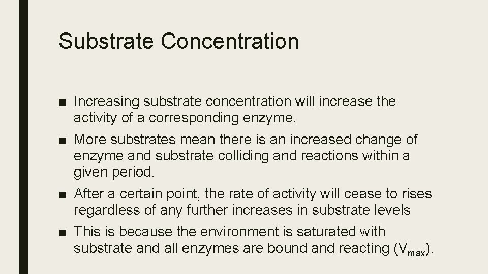 Substrate Concentration ■ Increasing substrate concentration will increase the activity of a corresponding enzyme.