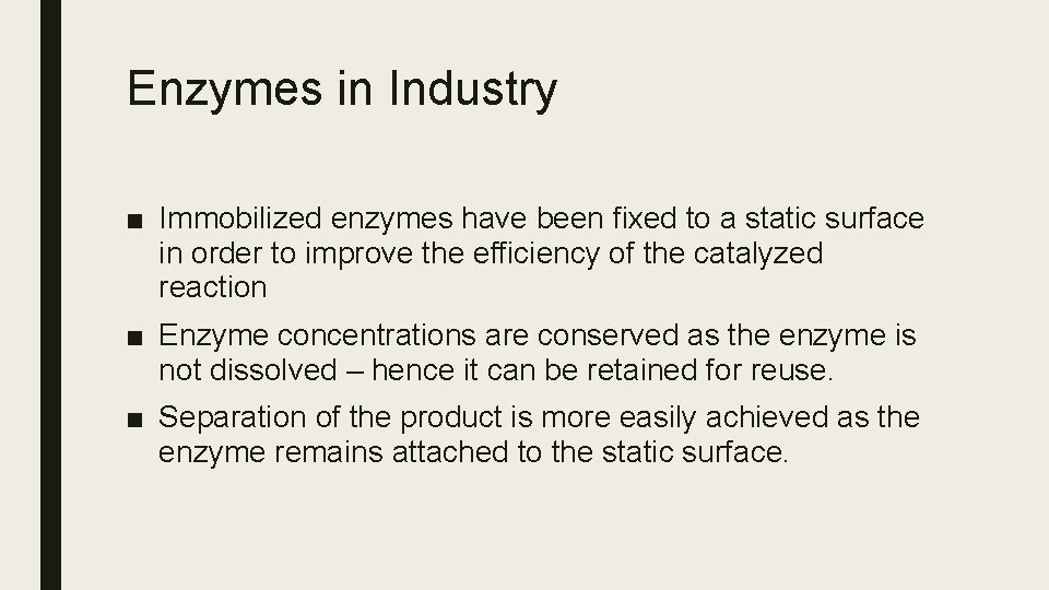Enzymes in Industry ■ Immobilized enzymes have been fixed to a static surface in