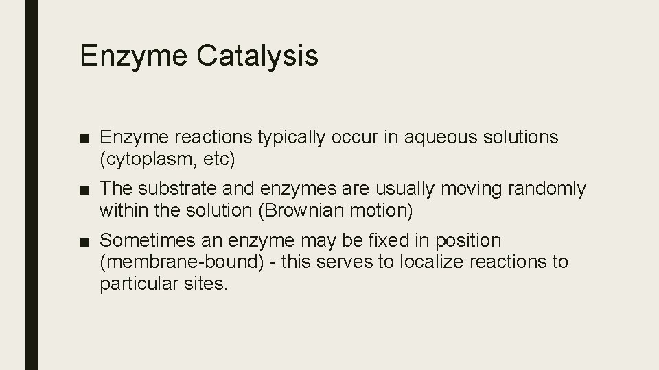 Enzyme Catalysis ■ Enzyme reactions typically occur in aqueous solutions (cytoplasm, etc) ■ The