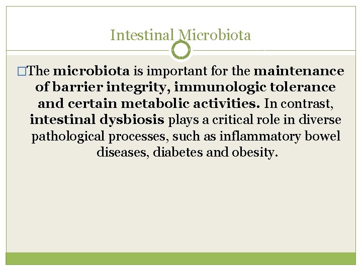 Intestinal Microbiota. �The microbiota is important for the maintenance of barrier integrity, immunologic tolerance