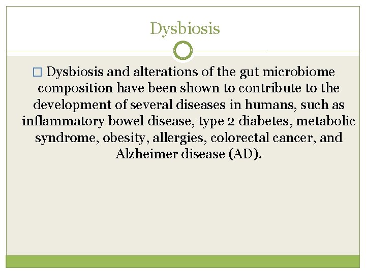  Dysbiosis � Dysbiosis and alterations of the gut microbiome composition have been shown