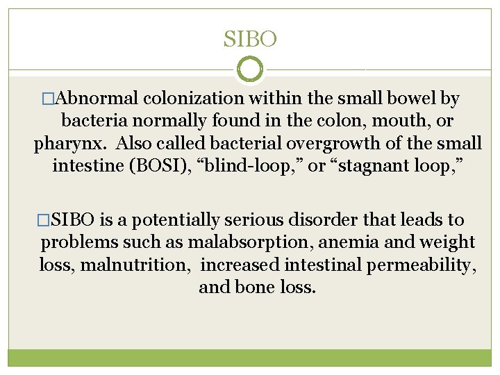 SIBO �Abnormal colonization within the small bowel by bacteria normally found in the colon,