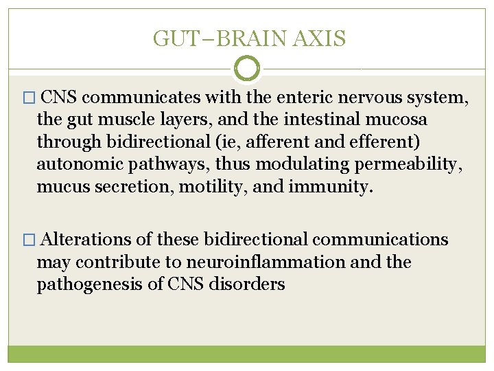  GUT–BRAIN AXIS � CNS communicates with the enteric nervous system, the gut muscle