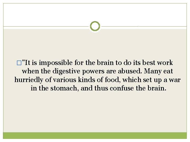 �"It is impossible for the brain to do its best work when the digestive
