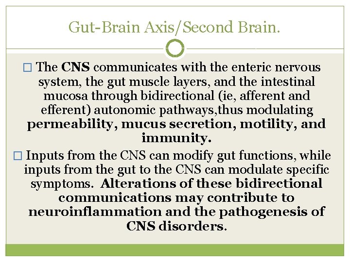 Gut Brain Axis/Second Brain. � The CNS communicates with the enteric nervous system, the