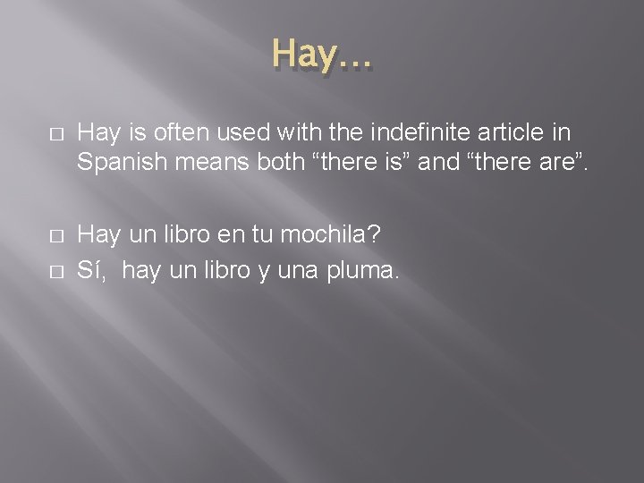 Hay… � Hay is often used with the indefinite article in Spanish means both