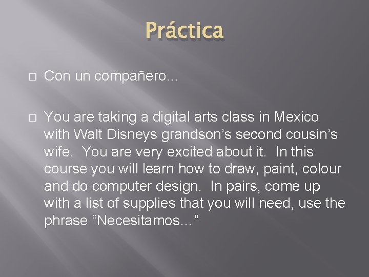 Práctica � Con un compañero… � You are taking a digital arts class in