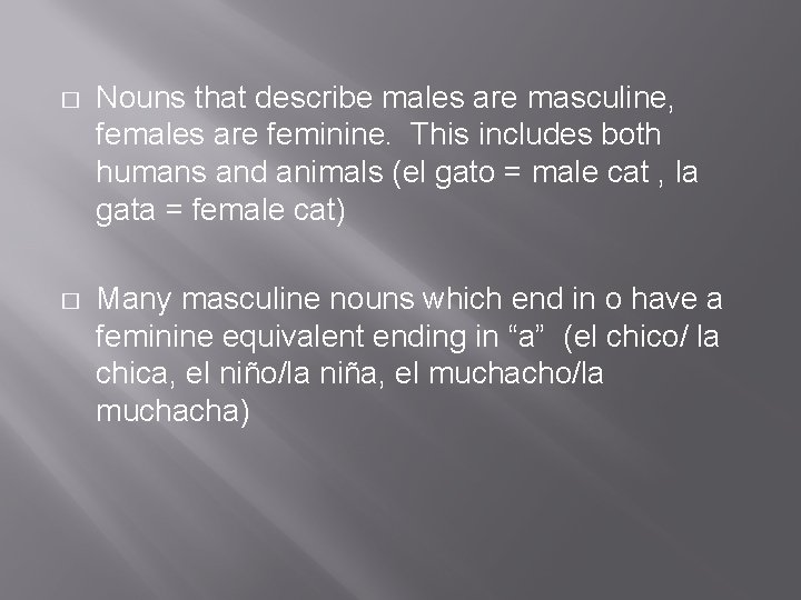 � Nouns that describe males are masculine, females are feminine. This includes both humans