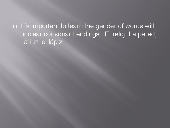 � It´s important to learn the gender of words with unclear consonant endings: El