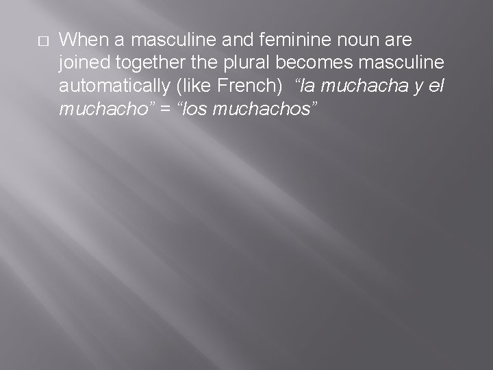 � When a masculine and feminine noun are joined together the plural becomes masculine