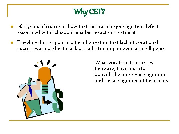 Why CET? n n 60 + years of research show that there are major