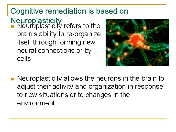 Cognitive remediation is based on Neuroplasticity refers to the brain’s ability to re-organize itself
