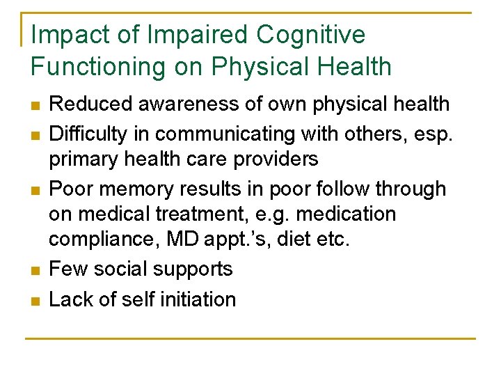 Impact of Impaired Cognitive Functioning on Physical Health n n n Reduced awareness of
