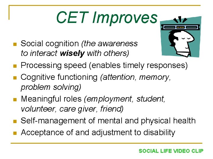 CET Improves n n n Social cognition (the awareness to interact wisely with others)