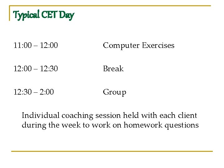 Typical CET Day 11: 00 – 12: 00 Computer Exercises 12: 00 – 12: