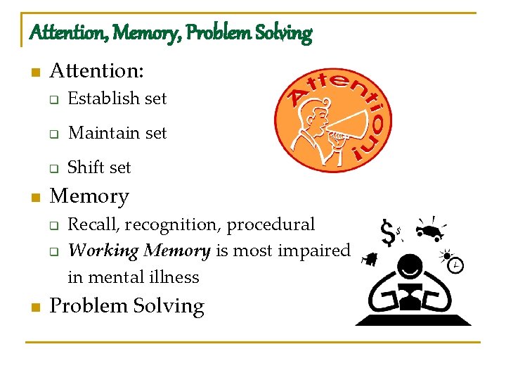 Attention, Memory, Problem Solving n n Attention: q Establish set q Maintain set q