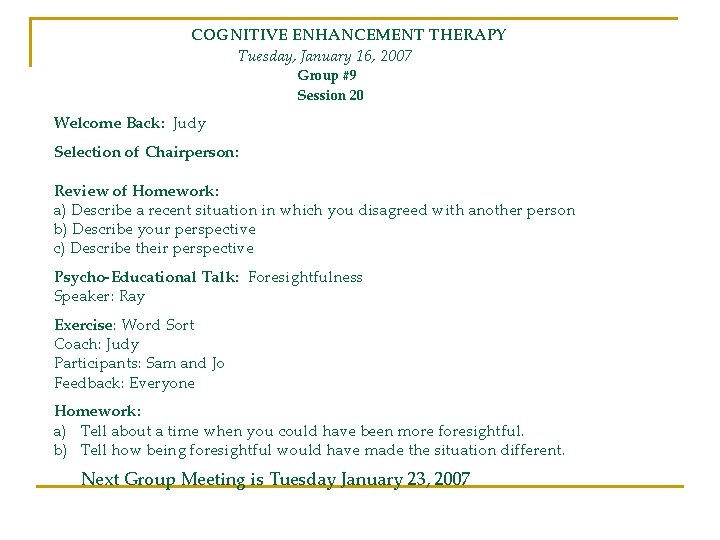 COGNITIVE ENHANCEMENT THERAPY Tuesday, January 16, 2007 Group #9 Session 20 Welcome Back: Judy