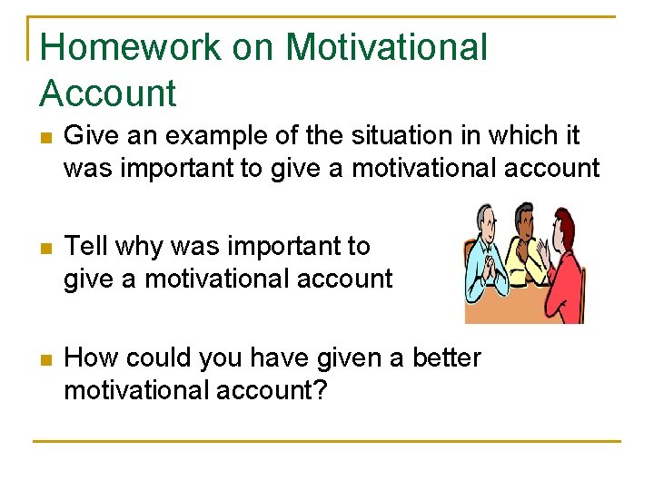 Homework on Motivational Account n Give an example of the situation in which it