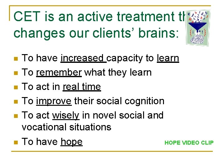 CET is an active treatment that changes our clients’ brains: n n n To