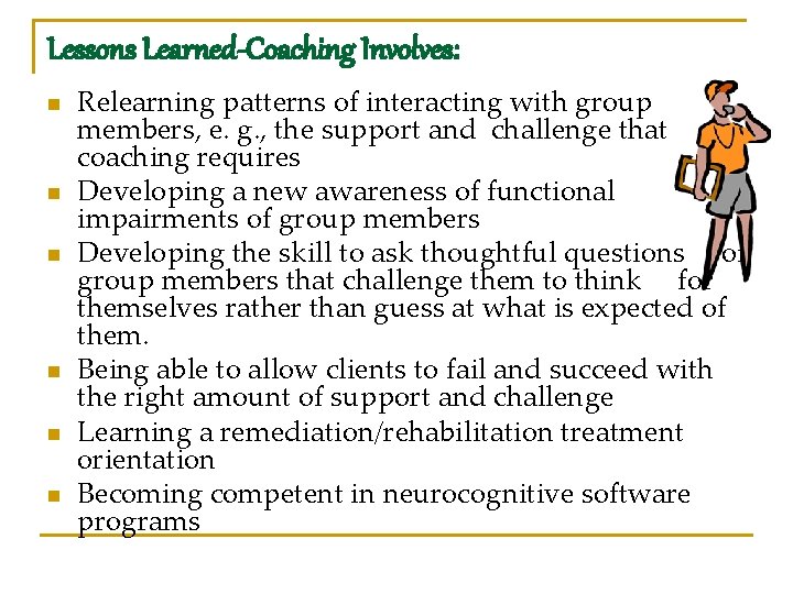 Lessons Learned-Coaching Involves: n n n Relearning patterns of interacting with group members, e.