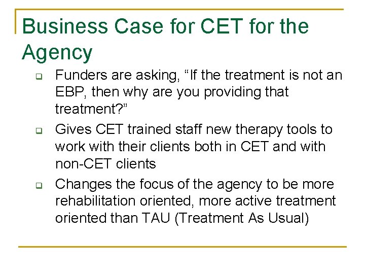 Business Case for CET for the Agency q q q Funders are asking, “If
