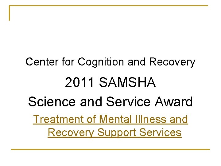  Center for Cognition and Recovery 2011 SAMSHA Science and Service Award Treatment of